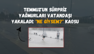 Temmuz'un Sürpriz Yağmurları Vatandaşı Yakaladı: "Ne Giysem?" Kaosu