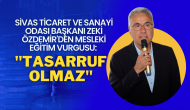 Sivas Ticaret ve Sanayi Odası Başkanı Zeki Özdemir'den Mesleki Eğitim Vurgusu: "Tasarruf Olmaz"