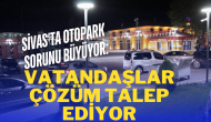 Sivas’ta Otopark Sorunu Büyüyor: Vatandaşlar Çözüm Talep Ediyor