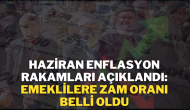 Haziran Enflasyon Rakamları Açıklandı: Emeklilere Zam Oranı Belli Oldu