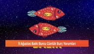 9 Ağustos Balık Burcu Günlük Burç Yorumları