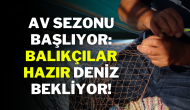 Av Sezonu Başlıyor: Balıkçılar Hazır,  Deniz Bekliyor!