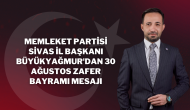 Memleket Partisi Sivas İl Başkanı Fatih Büyükyağmur'dan 30 Ağustos Zafer Bayramı Mesajı