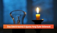 Sivas Elektrik Kesintisi 9 Ağustos: Hangi İlçeler Etkilenecek