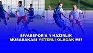 Sivasspor'a 4 Hazırlık Müsabakası Yeterli Olacak Mı?