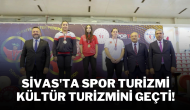 Sivas'ta Spor Turizmi,  Kültür Turizmini Geçti!