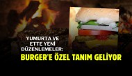 Yumurta ve Ette Yeni Düzenlemeler: Burger'e Özel Tanım Geliyor