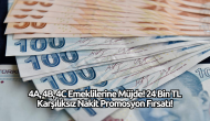 4A,  4B,  4C Emeklilerine Müjde! 24 Bin TL Karşılıksız Nakit Promosyon Fırsatı!