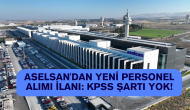 ASELSAN'dan Yeni Personel Alımı İlanı: KPSS Şartı Yok!