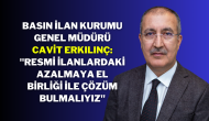 Basın İlan Kurumu Genel Müdürü Cavit Erkılınç: "Resmi İlanlardaki Azalmaya El Birliği ile Çözüm Bulmalıyız"