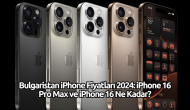 Bulgaristan iPhone Fiyatları 2024: iPhone 16 Pro Max ve iPhone 16 Ne Kadar?