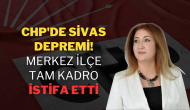 CHP'de Sivas Depremi! Merkez İlçe Tam Kadro İstifa Etti