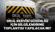 Okul Servisi Güvenliği İçin Bilgilendirme Toplantısı Yapılacak mı?