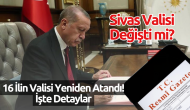 Sivas Valisi Değişti mi? 16 İlin Valisi Yeniden Atandı! İşte Detaylar