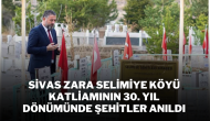 Sivas Zara Selimiye Köyü Katliamının 30. Yıl Dönümünde Şehitler Anıldı