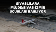 Sivaslılara Müjde:Sivas-İzmir Uçuşları Başlıyor