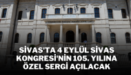 Sivas'ta 4 Eylül Sivas Kongresi'nin 105. Yılına Özel Sergi Açılacak