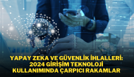 Yapay Zeka ve Güvenlik İhlalleri: 2024 Girişim Teknoloji Kullanımında Çarpıcı Rakamlar