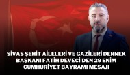 Sivas Şehit Aileleri ve Gazileri Dernek Başkanı Fatih Deveci’den 29 Ekim Cumhuriyet Bayramı Mesajı