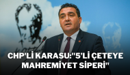 CHP'li Karasu:''5’li Çeteye Mahremiyet Siperi''