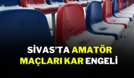 Sivas’ta Amatör Maçlara Kar Engeli