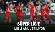 Süper Lig'e Milli Ara Veriliyor