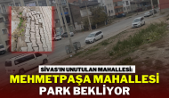 Sivas'ın Unutulan Mahallesi: Mehmetpaşa Mahallesi Park Bekliyor