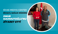 Sivas Medya Center,  Sivas İl Sağlık Müdürü Onur Mahmutoğlu’nu Ziyaret Etti