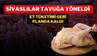 Sivaslılar Tavuğa Yöneldi,  Et Tüketimi Geri Planda Kaldı