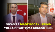 Sivas'ta Maden Ocaklarının Yolları Tartışma Konusu Oldu