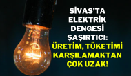 Sivas’ta Elektrik Dengesi Şaşırtıcı: Üretim,  Tüketimi Karşılamaktan Çok Uzak!