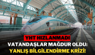 YHT Hızlanmadı,  Vatandaşlar Mağdur Oldu: Yanlış Bilgilendirme Krizi!