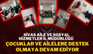 Sivas Aile ve Sosyal Hizmetler İl Müdürlüğü,  Çocuklar ve Ailelere Destek Olmaya Devam Ediyor