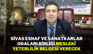 Sivas Esnaf ve Sanatkarlar Odaları Birliği,  Mesleki Yeterlilik Belgesi Verecek