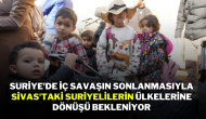 Suriye'de İç Savaşın Sonlanmasıyla Sivas'taki Suriyelilerin Ülkelerine Dönüşü Bekleniyor