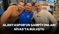 Alanyaspor'un Şampiyonları Sivas'ta Buluştu