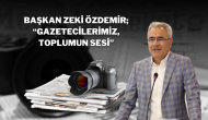 Başkan Zeki Özdemir; “Gazetecilerimiz,  Toplumun Sesi”