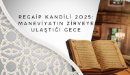 Regaip Kandili 2025: Maneviyatın Zirveye Ulaştığı Gece