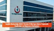 Sağlık Bakanlığı 2025 Yılı İçin 9 Bin İşçi Alımı Yapacak: Kadrolar ve Başvuru Detayları