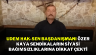 UDEM Hak-Sen Başdanışmanı Özer Kaya,  Sendikaların Siyasi Bağımsızlıklarına Dikkat Çekti