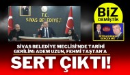 Sivas Belediye Meclisi’nde Tarihi Gerilim: Adem Uzun,  Fehmi Taştan’a Sert Çıktı!