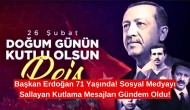 Başkan Erdoğan 71 Yaşında! Sosyal Medyayı Sallayan Kutlama Mesajları Gündem Oldu