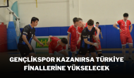 Gençlikspor Kazanırsa Türkiye Finallerine Yükselecek