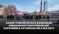 Saadet Partisi Sivas İl Başkanlığı Erbakan Haftası Etkinlikleri Kapsamında Vatandaşlarla Buluştu