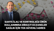 Sahte İlaç ve Kontrolsüz Ürün Kullanımına Dikkat! Eczaneler,  Sağlık İçin Tek Güvenli Adres