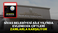 Sivas Belediyesi Aile Yılı’nda Evlenecek Çiftleri Zamlarla Karşılıyor