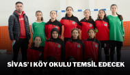 Sivas’ ı Köy Okulu Temsil Edecek