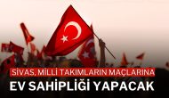 Sivas,  Milli Takımların Maçlarına Ev Sahipliği Yapacak