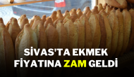 Sivas'ta Ekmek Fiyatına Zam Geldi