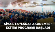 Sivas'ta “Esnaf Akademisi” Eğitim Programı Başladı